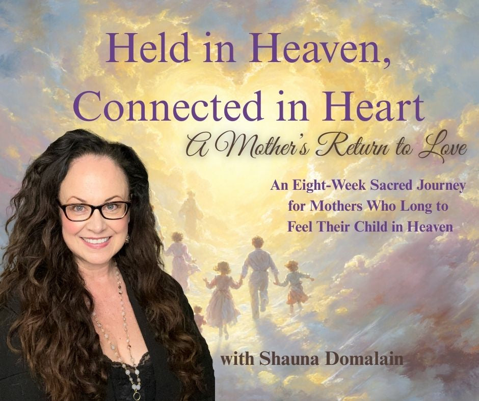 Held in Heaven, Connected in Heart An 8-Week Journey for Mothers Who Long to Feel Their Child in Heaven
