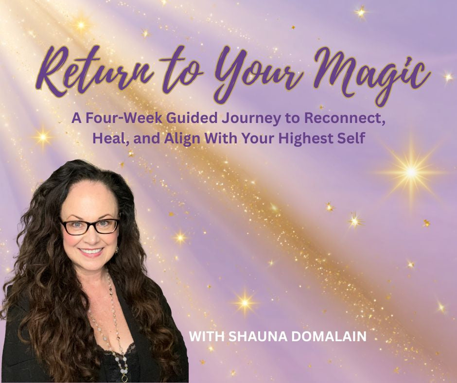 Return to Your Magic - A Four-Week Guided Journey to Reconnect, Heal, and Align With Your Highest Self