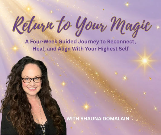 Return to Your Magic - A Four-Week Guided Journey to Reconnect, Heal, and Align With Your Highest Self