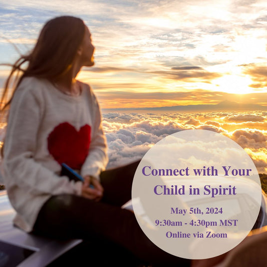 Connect with Your Child in Spirit May 5th, 2024
