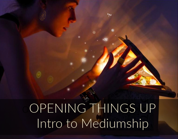 Opening Things Up - Intro to Mediumship Mini Course